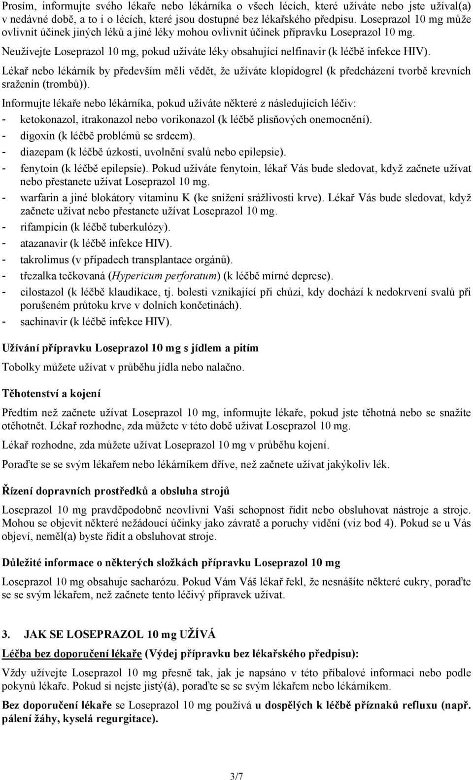 Neužívejte Loseprazol 10 mg, pokud užíváte léky obsahující nelfinavir (k léčbě infekce HIV).