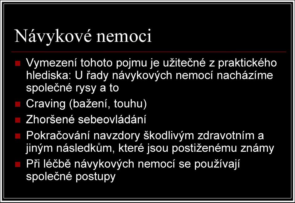 sebeovládání Pokračování navzdory škodlivým zdravotním a jiným následkům, které