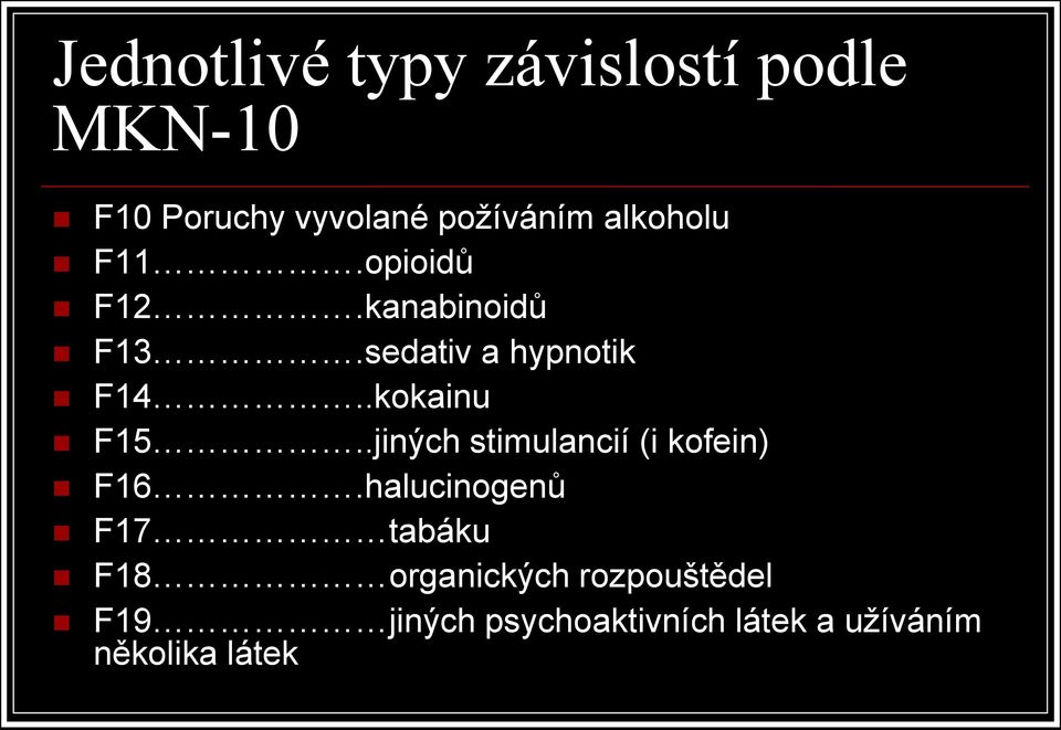 .kokainu F15..jiných stimulancií (i kofein) F16.