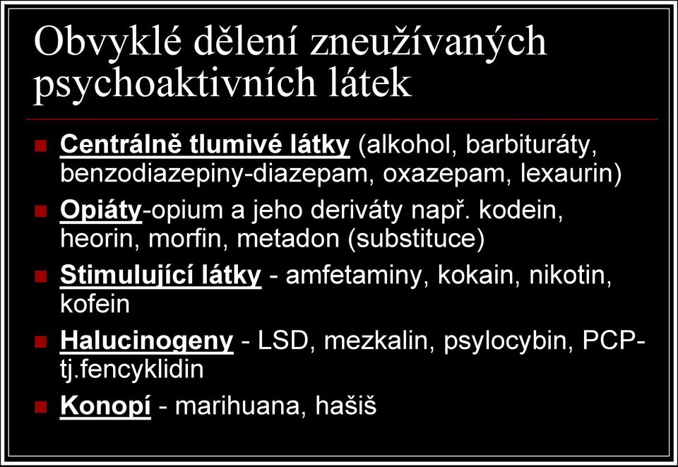 např. kodein, heorin, morfin, metadon (substituce) Stimulující látky - amfetaminy, kokain,