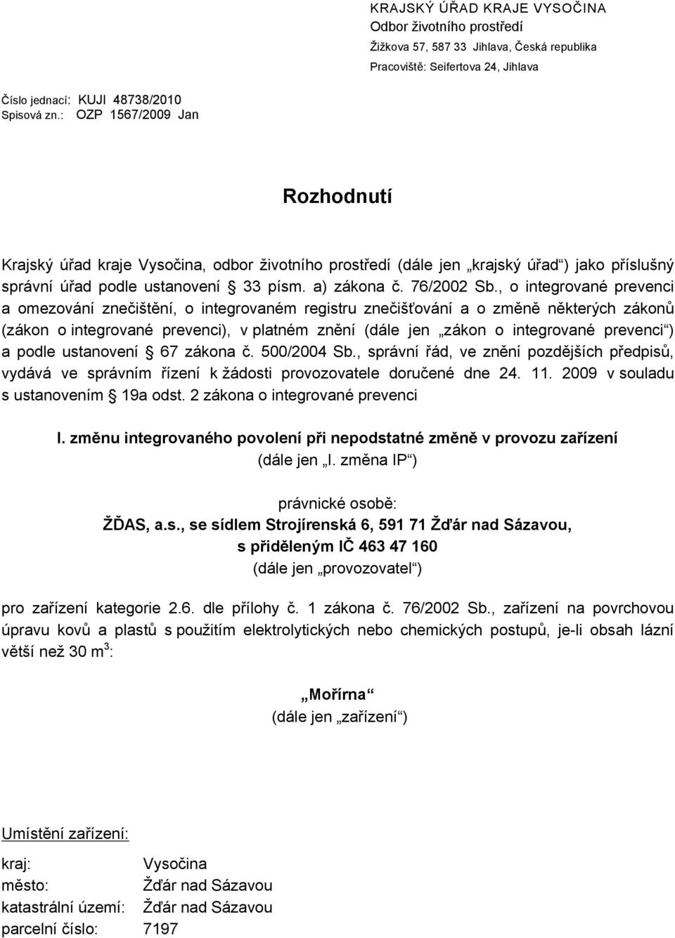 , o integrované prevenci a omezování znečištění, o integrovaném registru znečišťování a o změně některých zákonů (zákon o integrované prevenci), v platném znění (dále jen zákon o integrované prevenci