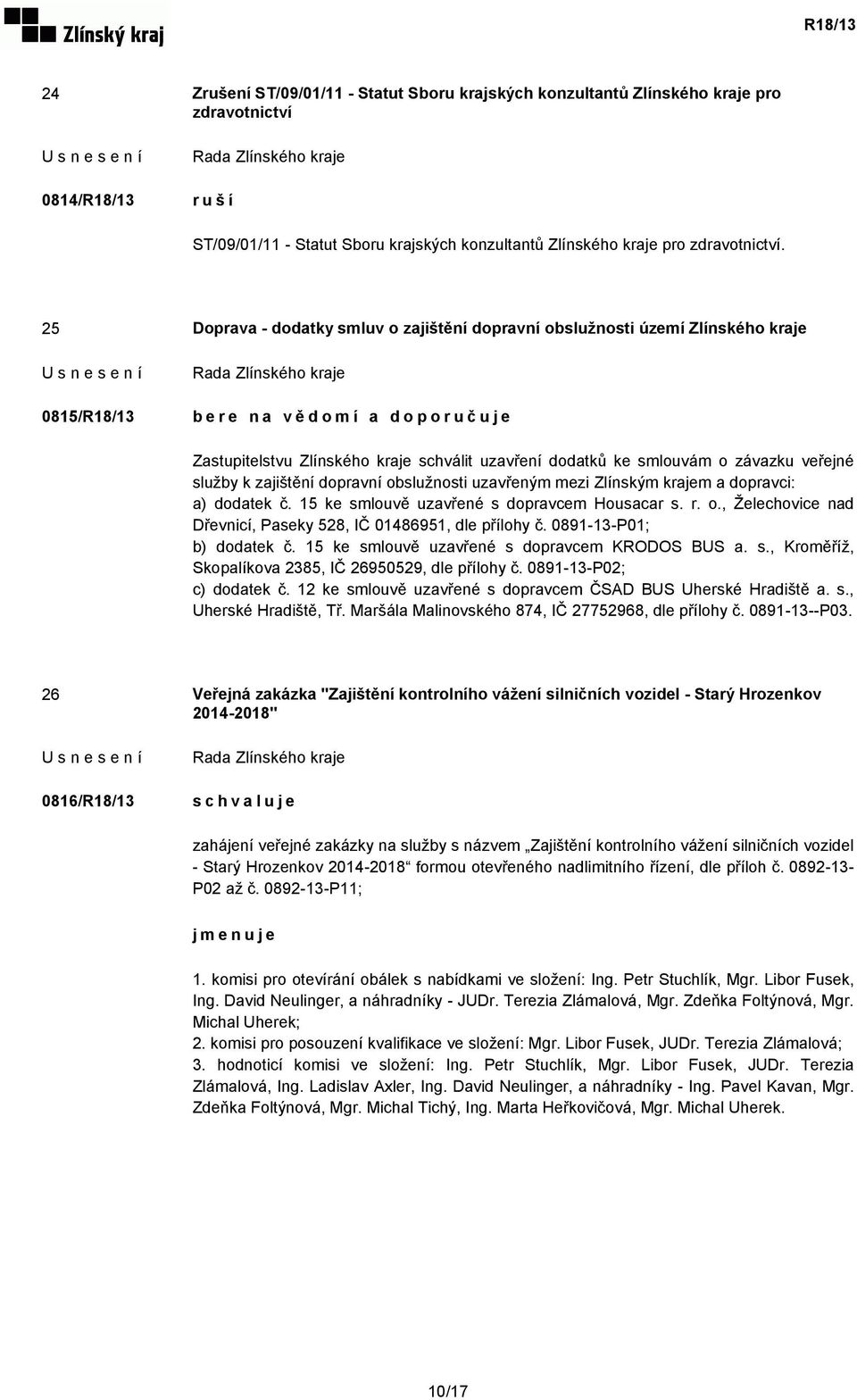 závazku veřejné služby k zajištění dopravní obslužnosti uzavřeným mezi Zlínským krajem a dopravci: a) dodatek č. 15 ke smlouvě uzavřené s dopravcem Housacar s. r. o., Želechovice nad Dřevnicí, Paseky 528, IČ 01486951, dle přílohy č.