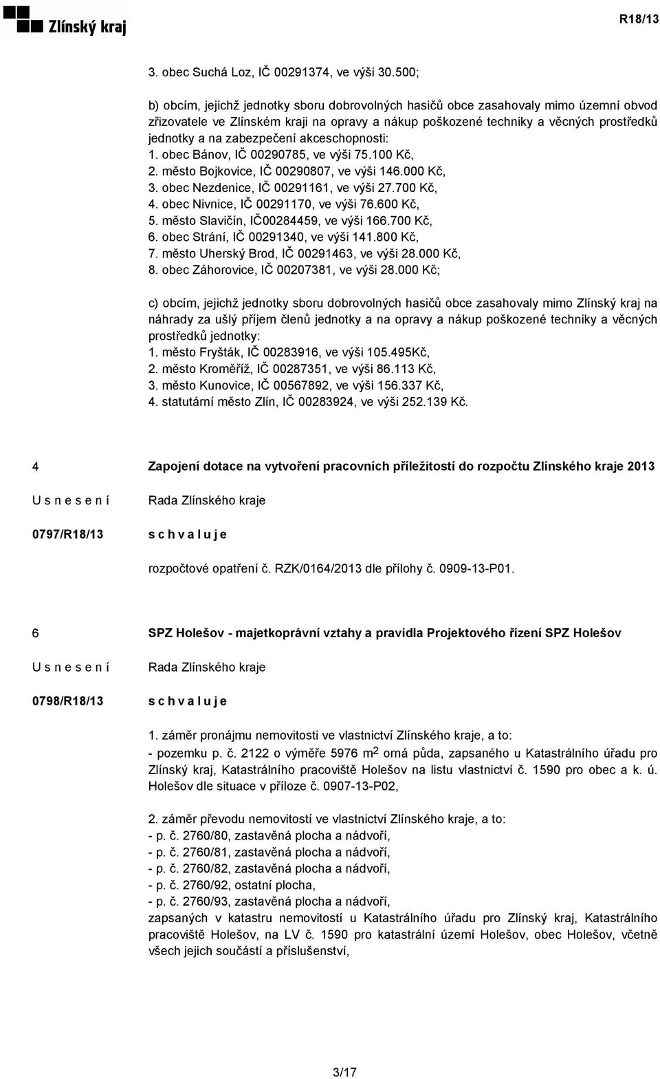 zabezpečení akceschopnosti: 1. obec Bánov, IČ 00290785, ve výši 75.100 Kč, 2. město Bojkovice, IČ 00290807, ve výši 146.000 Kč, 3. obec Nezdenice, IČ 00291161, ve výši 27.700 Kč, 4.