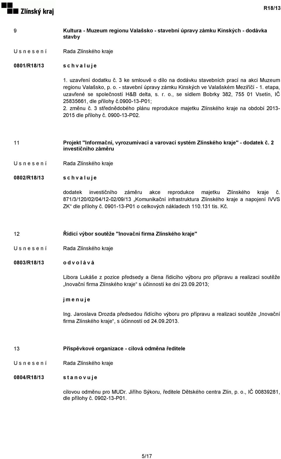 0900-13-p01; 2. změnu č. 3 střednědobého plánu reprodukce majetku Zlínského kraje na období 2013-2015 dle přílohy č. 0900-13-P02.
