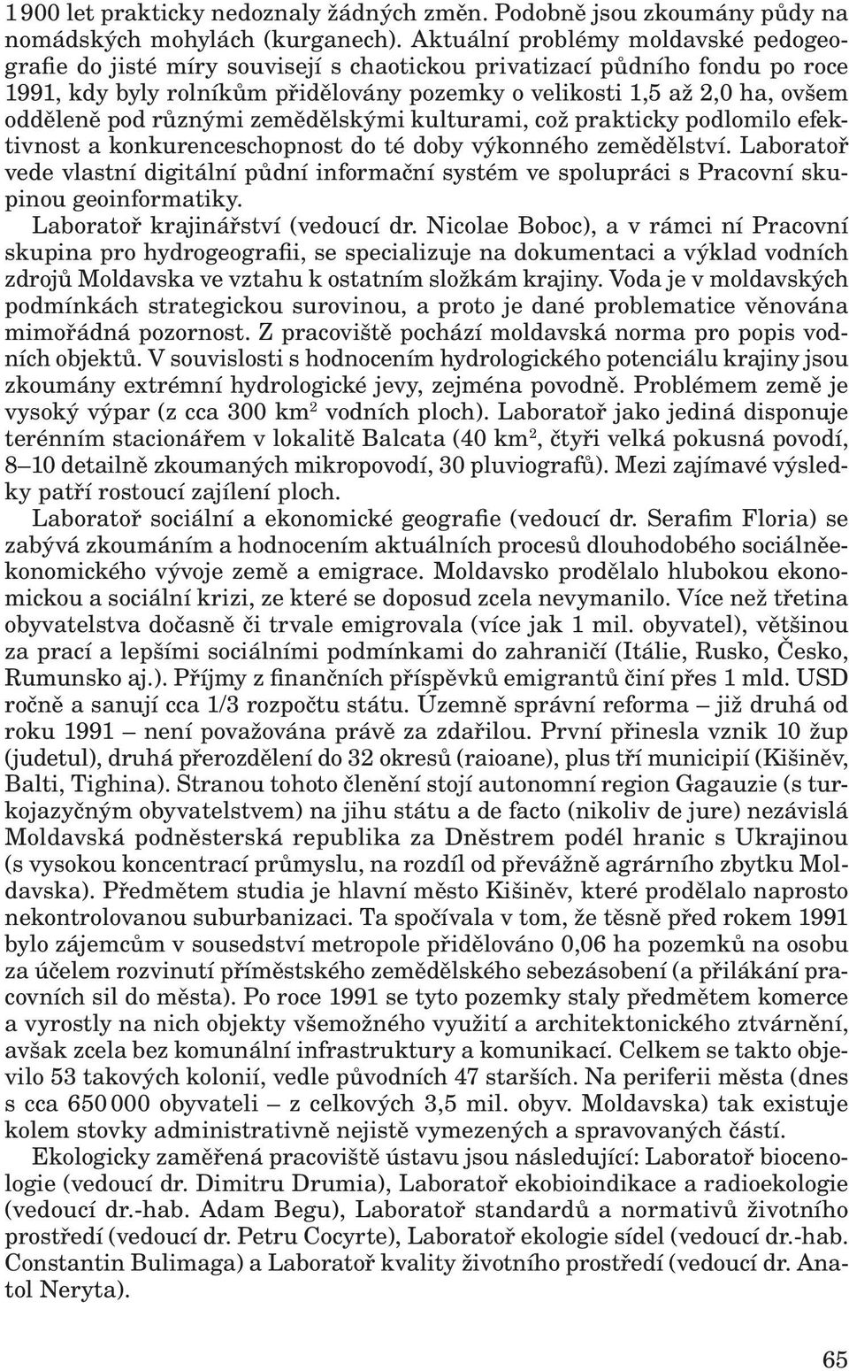 pod různými zemědělskými kulturami, což prakticky podlomilo efektivnost a konkurenceschopnost do té doby výkonného zemědělství.