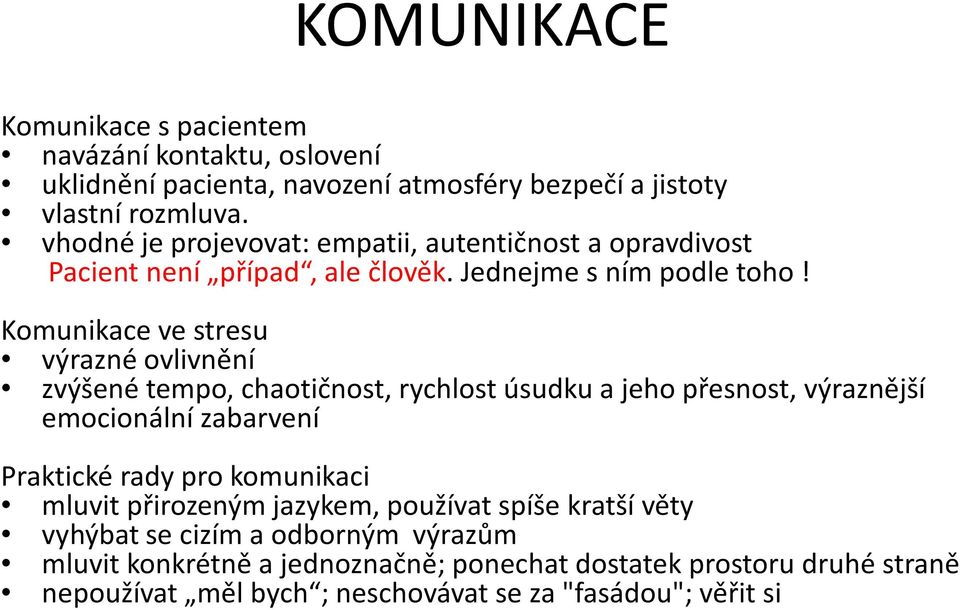 Komunikace ve stresu výrazné ovlivnění zvýšené tempo, chaotičnost, rychlost úsudku a jeho přesnost, výraznější emocionální zabarvení Praktické rady pro