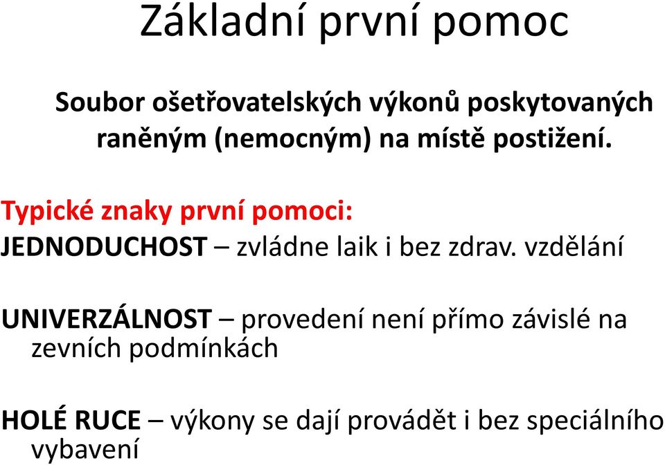 Typické znaky první pomoci: JEDNODUCHOST zvládne laik i bez zdrav.