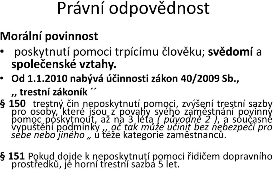 ,,, trestní zákoník 150 trestný čin neposkytnutí pomoci, zvýšení trestní sazby pro osoby, které jsou z povahy svého zaměstnání povinny