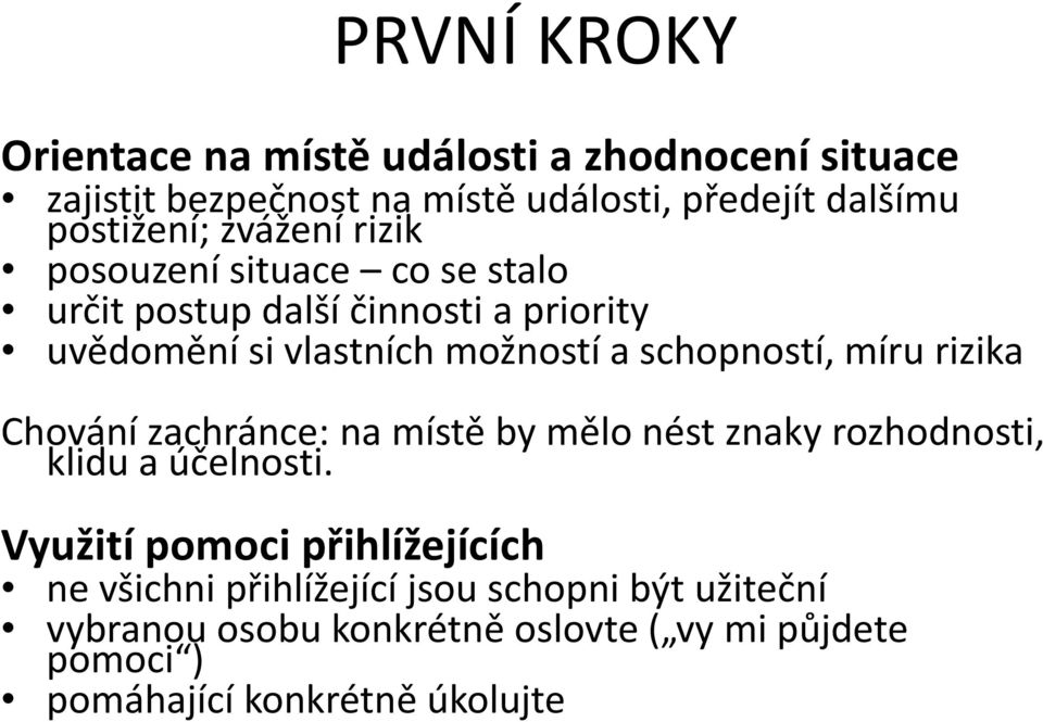 míru rizika Chování zachránce: na místě by mělo nést znaky rozhodnosti, klidu a účelnosti.