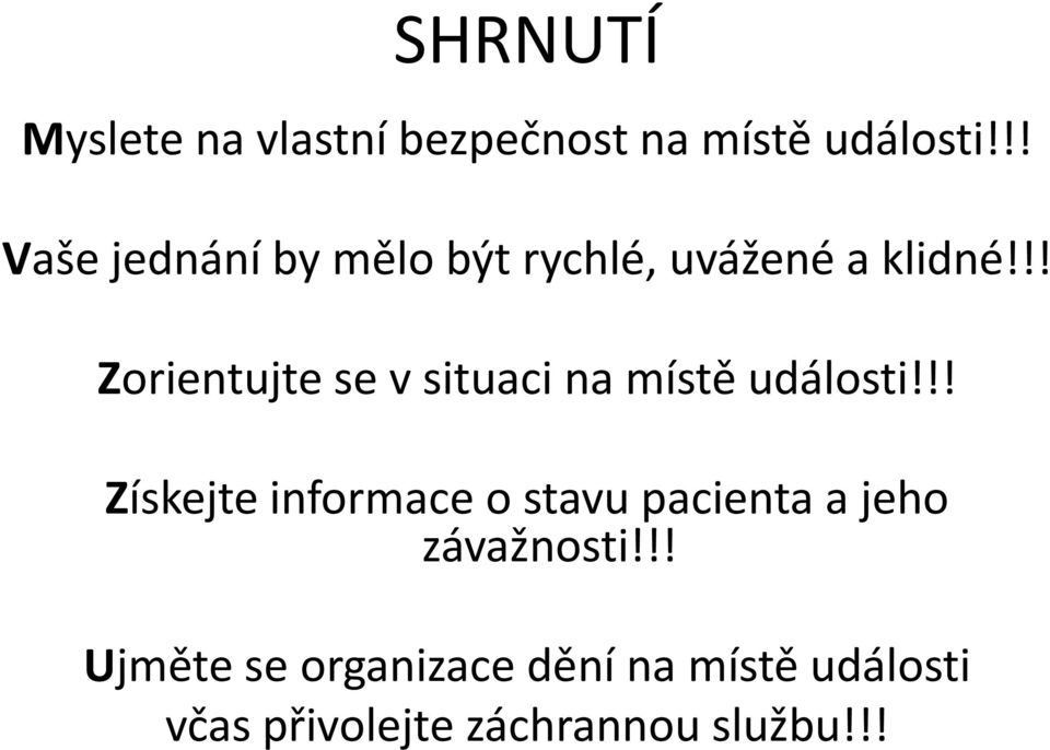 !! Zorientujte se v situaci na místě události!