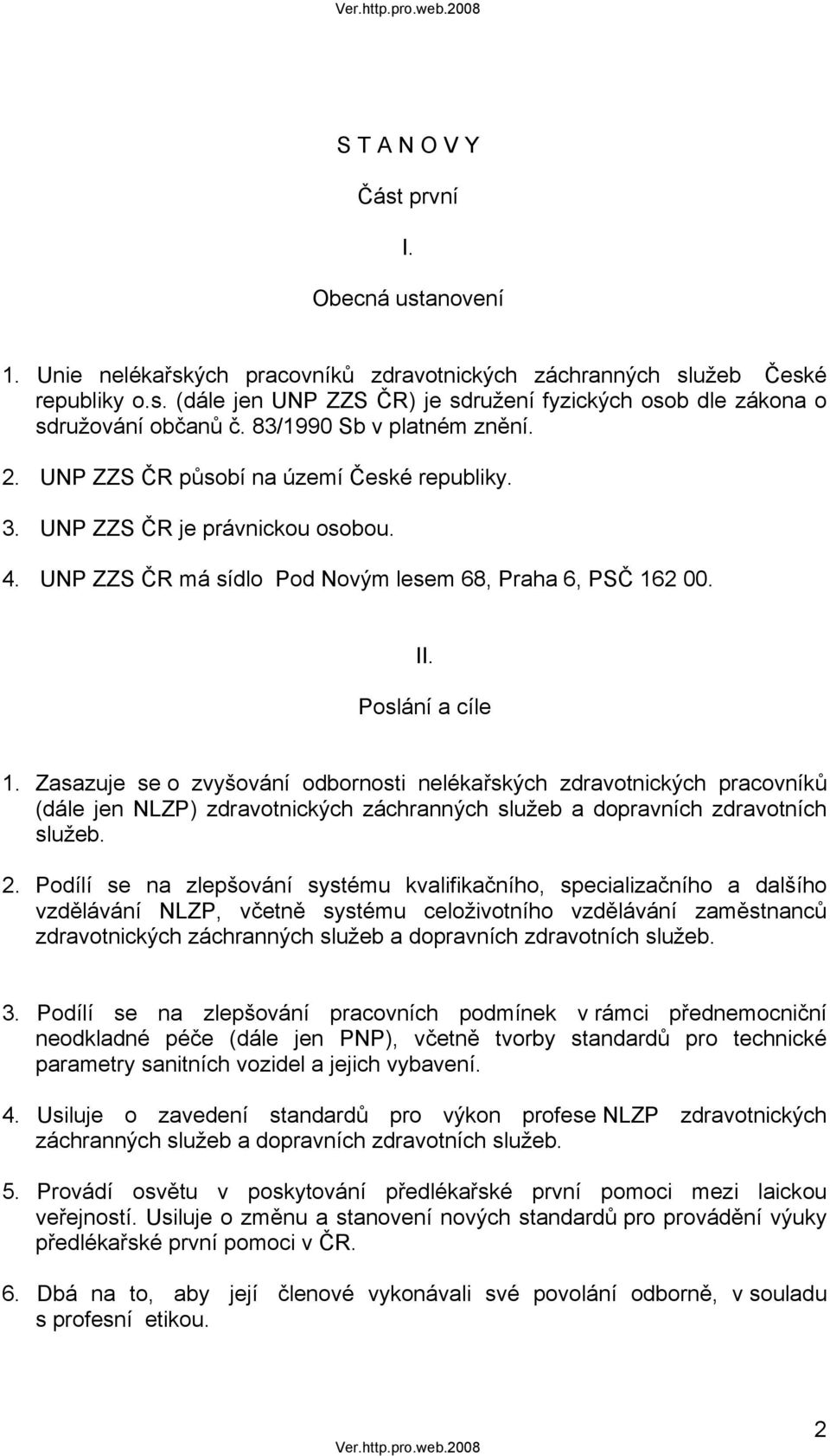 Zasazuje se o zvyšování odbornosti nelékařských zdravotnických pracovníků (dále jen NLZP) zdravotnických záchranných služeb a dopravních zdravotních služeb. 2.