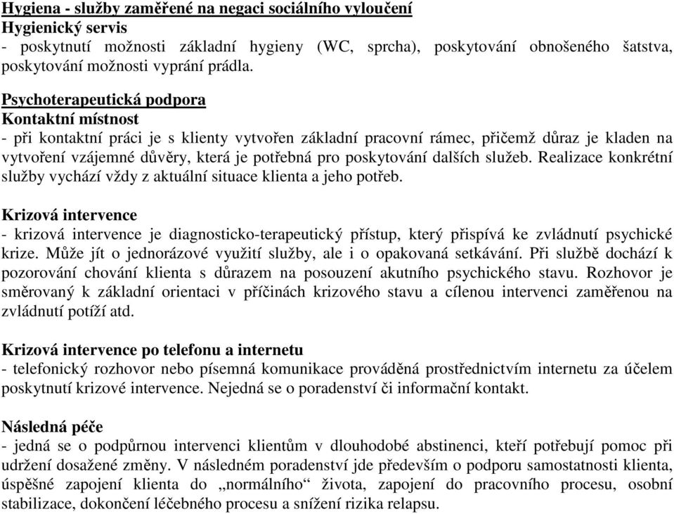 poskytování dalších služeb. Realizace konkrétní služby vychází vždy z aktuální situace klienta a jeho potřeb.