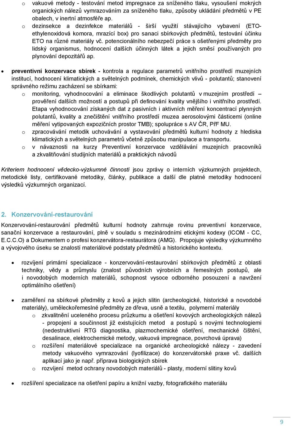 potencionálního nebezpečí práce s ošetřenými předměty pro lidský organismus, hodnocení dalších účinných látek a jejich směsí používaných pro plynování depozitářů ap.