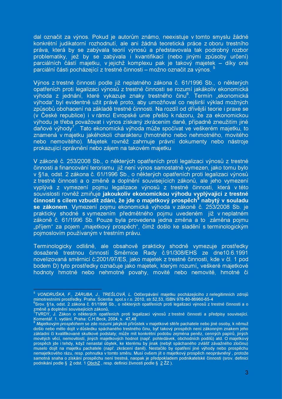 tak podrobný rozbor problematiky, jež by se zabývala i kvantifikací (nebo jinými způsoby určení) parciálních částí majetku, v jejichž komplexu pak je takový majetek díky oné parciální části