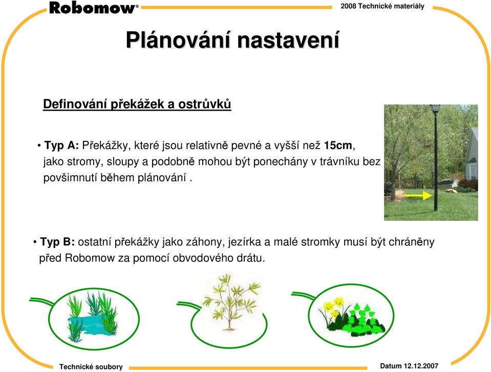 ponechány v trávníku bez povšimnutí během plánování.