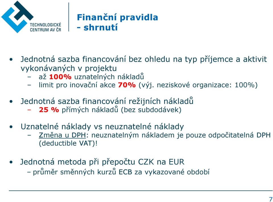 neziskové organizace: 100%) Jednotná sazba financování režijních nákladů 25 % přímých nákladů (bez subdodávek) Uznatelné