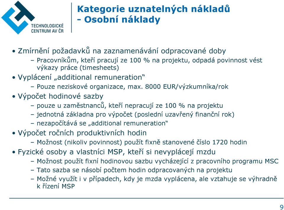 8000 EUR/výzkumníka/rok Výpočet hodinové sazby pouze u zaměstnanců, kteří nepracují ze 100 % na projektu jednotná základna pro výpočet (poslední uzavřený finanční rok) nezapočítává se additional