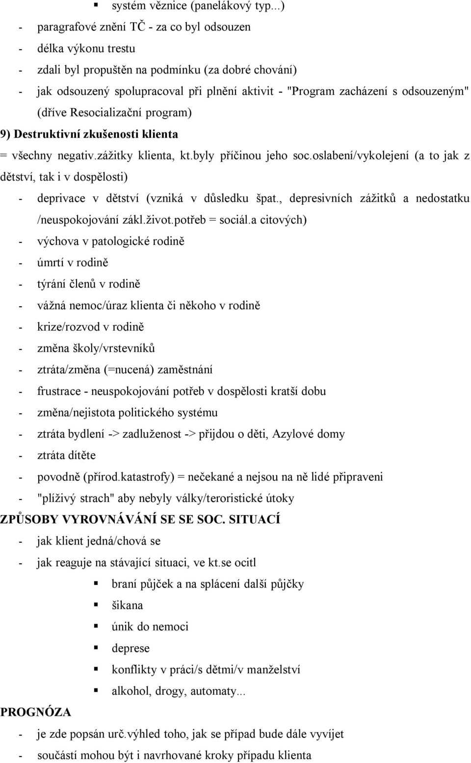 odsouzeným" (dříve Resocializační program) 9) Destruktivní zkušenosti klienta = všechny negativ.zážitky klienta, kt.byly příčinou jeho soc.