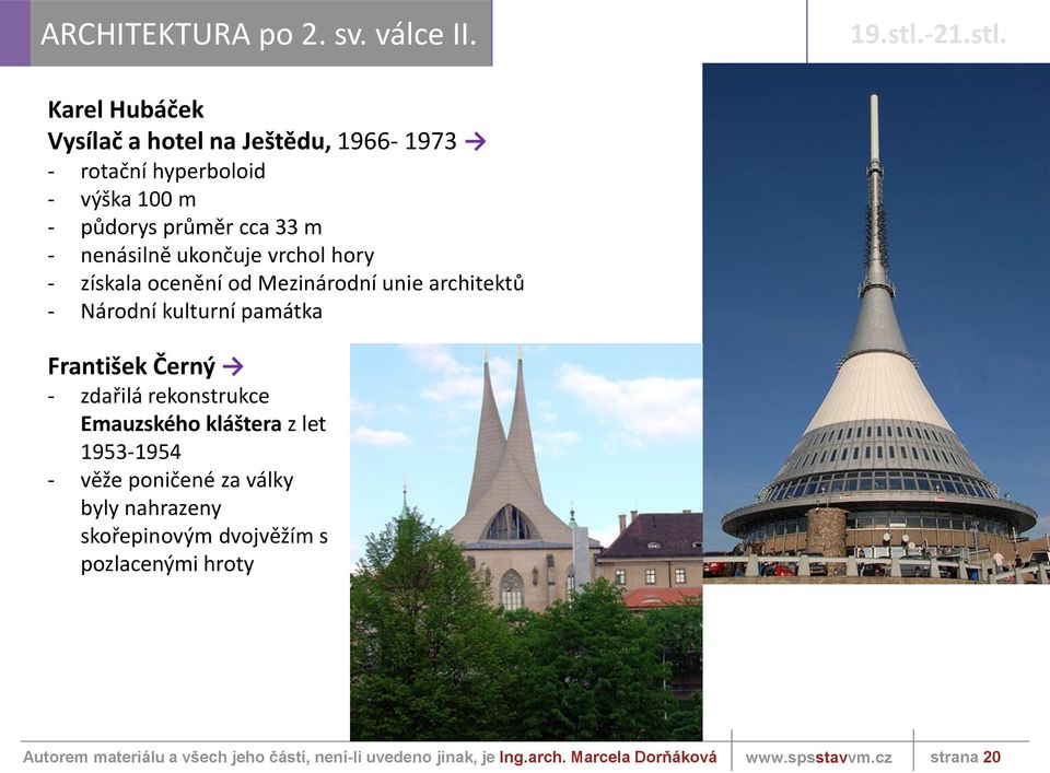 33 m - nenásilně ukončuje vrchol hory - získala ocenění od Mezinárodní unie architektů - Národní kulturní