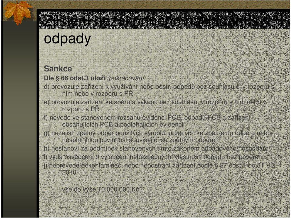 PCB, odpadů PCB a zařízení obsahujících PCB a podléhajících evidenci g) nezajistí zpětný odběr použitých výrobků určených ke zpětnému odběru nebo nesplní jinou povinnost související se zpětným