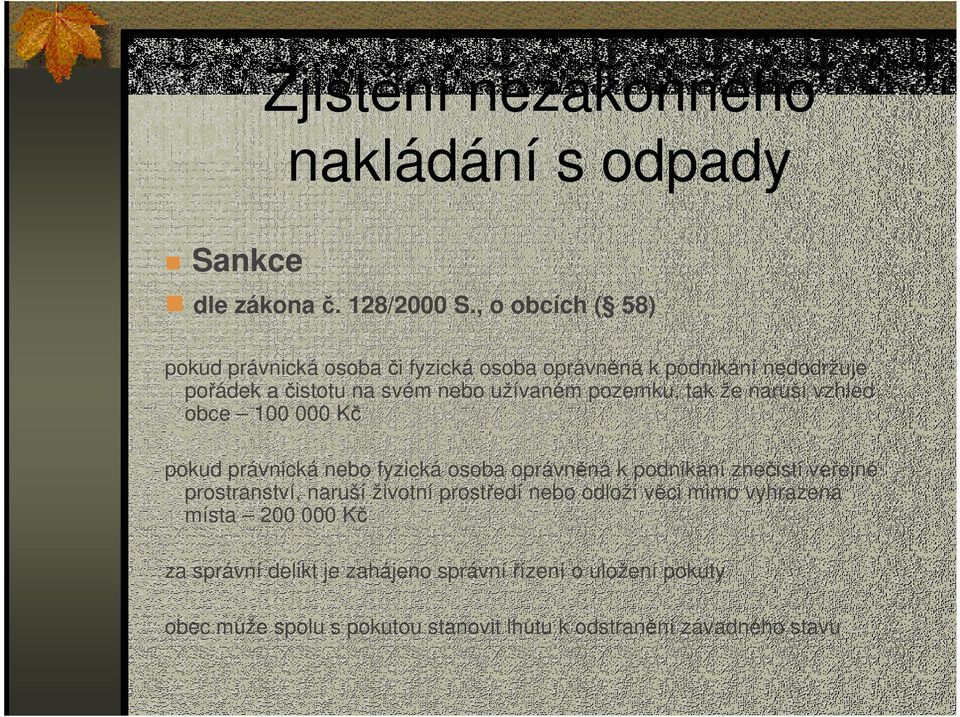 pozemku, tak že naruší vzhled obce 100 000 Kč pokud právnická nebo fyzická osoba oprávněná k podnikání znečistí veřejné prostranství,