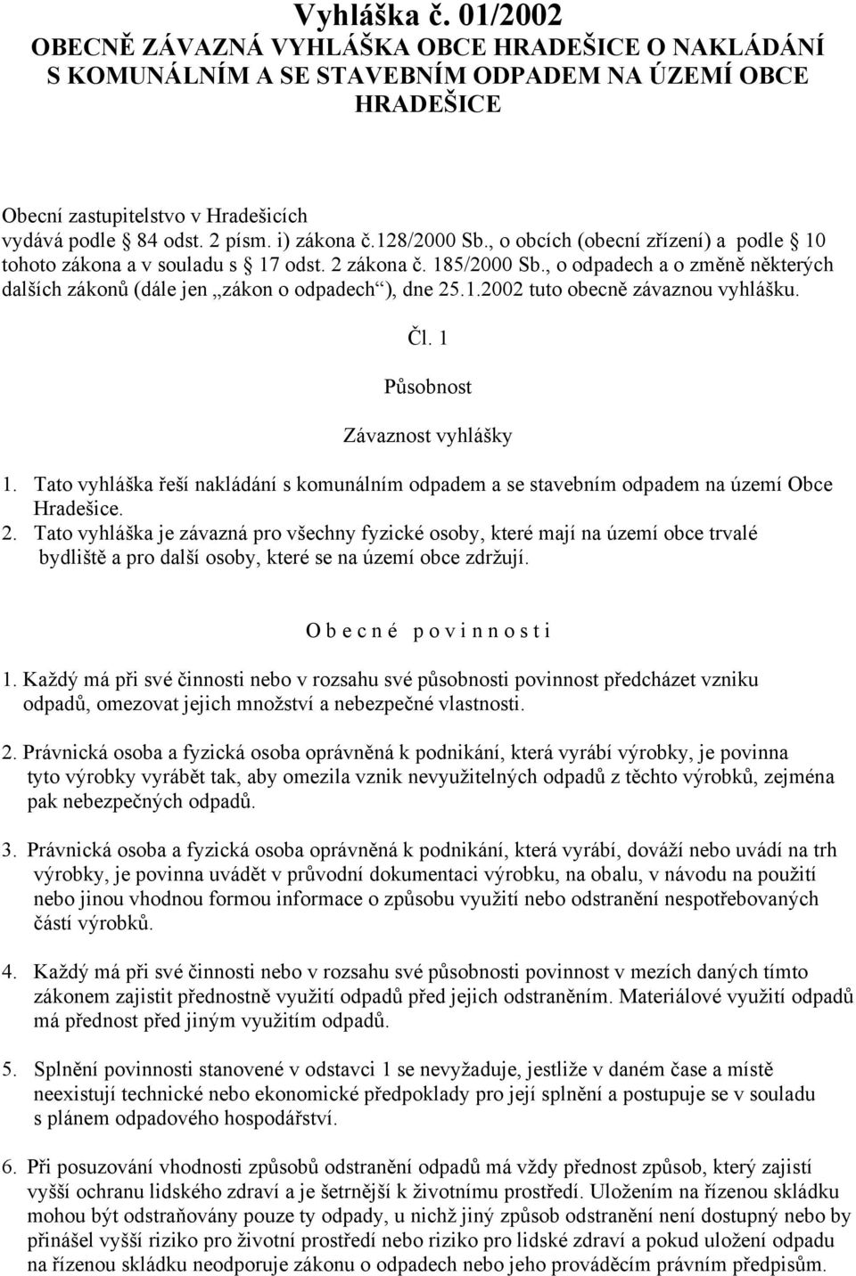 , o odpadech a o změně některých dalších zákonů (dále jen zákon o odpadech ), dne 25.1.2002 tuto obecně závaznou vyhlášku. Čl. 1 Působnost Závaznost vyhlášky 1.