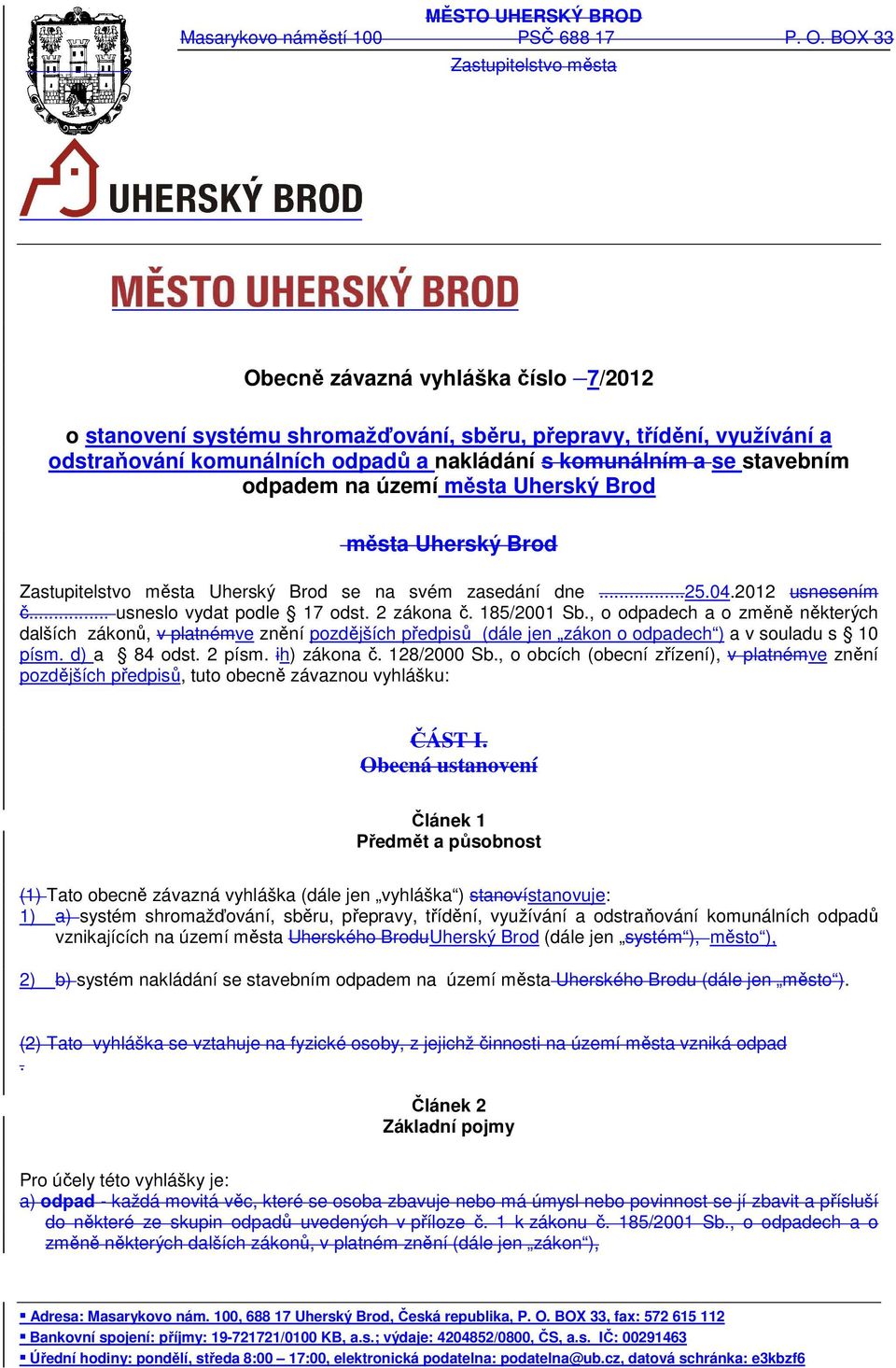 stavebním odpadem na území města Uherský Brod města Uherský Brod Zastupitelstvo města Uherský Brod se na svém zasedání dne...25.04.2012 usnesením č... usneslo vydat podle 17 odst. 2 zákona č.