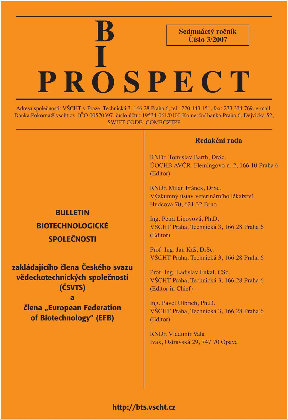 2, 166 10 Praha 6 (Editor) BULLETIN BIOTECHNOLOGICKÉ SPOLEČNOSTI zakládajícího člena Českého svazu vědeckotechnických společností (ČSVTS) a člena European Federation of Biotechnology (EFB) RNDr.