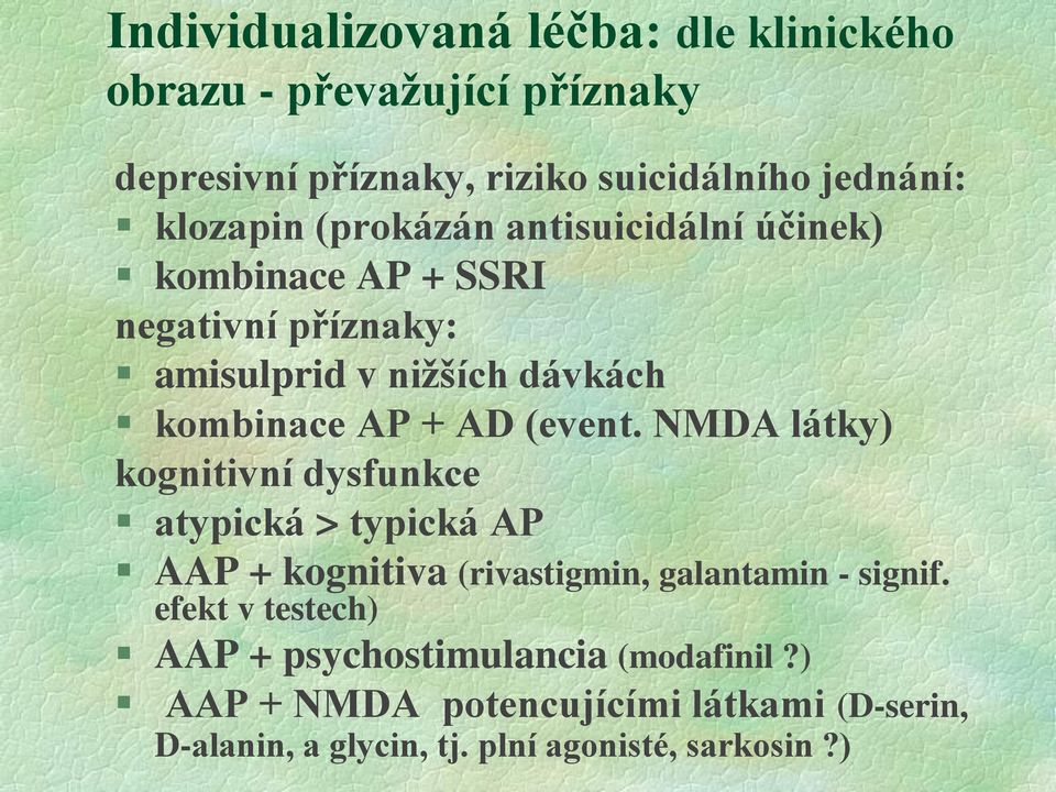 AD (event. NMDA látky) kognitivní dysfunkce atypická > typická AP AAP + kognitiva (rivastigmin, galantamin - signif.