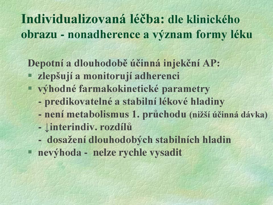 parametry - predikovatelné a stabilní lékové hladiny - není metabolismus 1.