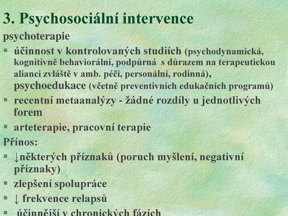 péči, personální, rodinná), psychoedukace (včetně preventivních edukačních programů) recentní metaanalýzy - žádné