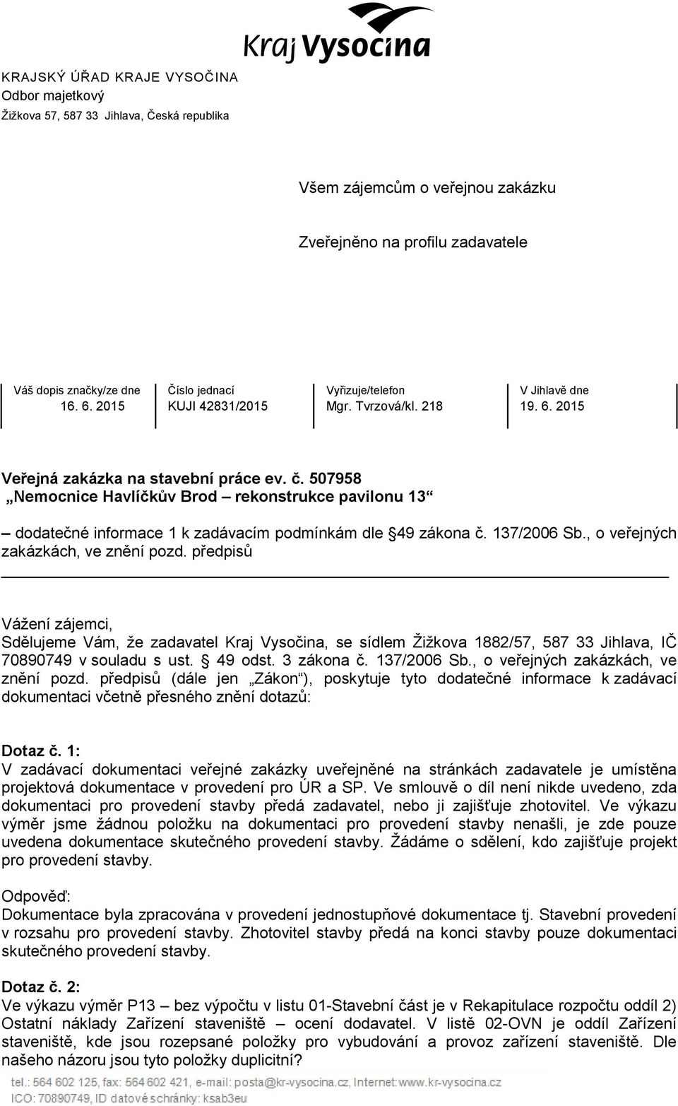 507958 Nemocnice Havlíčkův Brod rekonstrukce pavilonu 13 dodatečné informace 1 k zadávacím podmínkám dle 49 zákona č. 137/2006 Sb., o veřejných zakázkách, ve znění pozd.