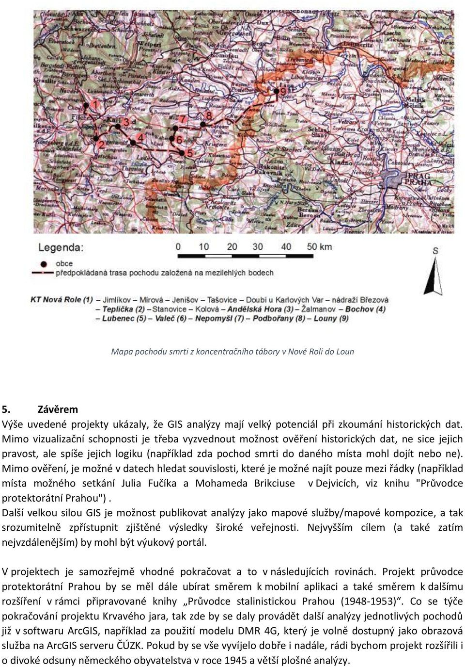 Mimo ověření, je možné v datech hledat souvislosti, které je možné najít pouze mezi řádky (například místa možného setkání Julia Fučíka a Mohameda Brikciuse v Dejvicích, viz knihu "Průvodce