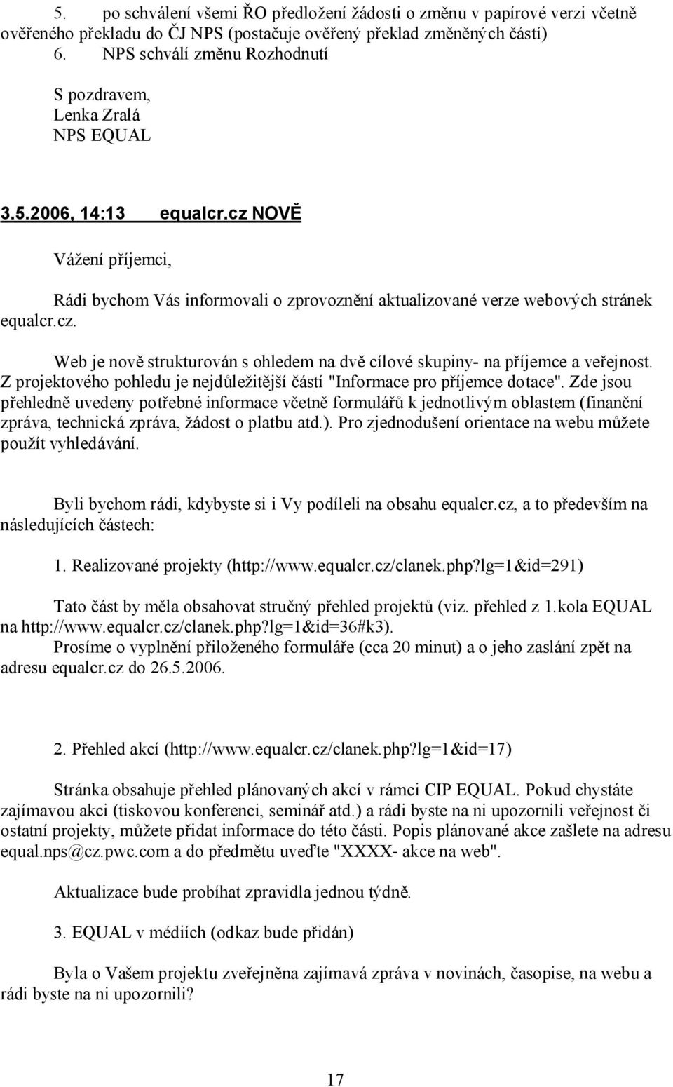 Z projektového pohledu je nejdůležitější částí "Informace pro příjemce dotace".