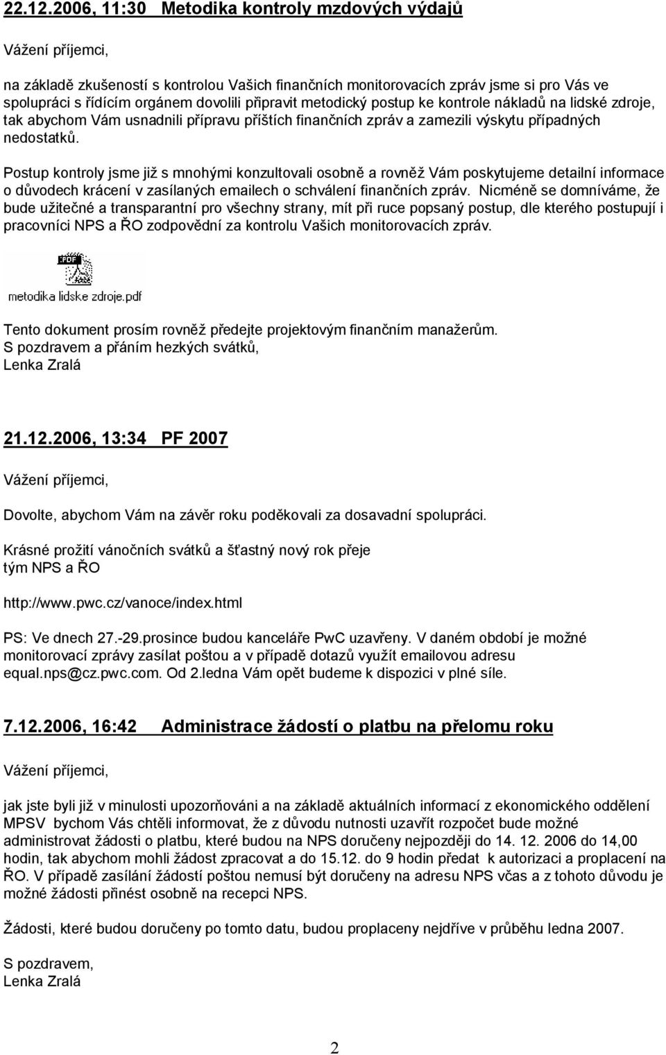 postup ke kontrole nákladů na lidské zdroje, tak abychom Vám usnadnili přípravu příštích finančních zpráv a zamezili výskytu případných nedostatků.