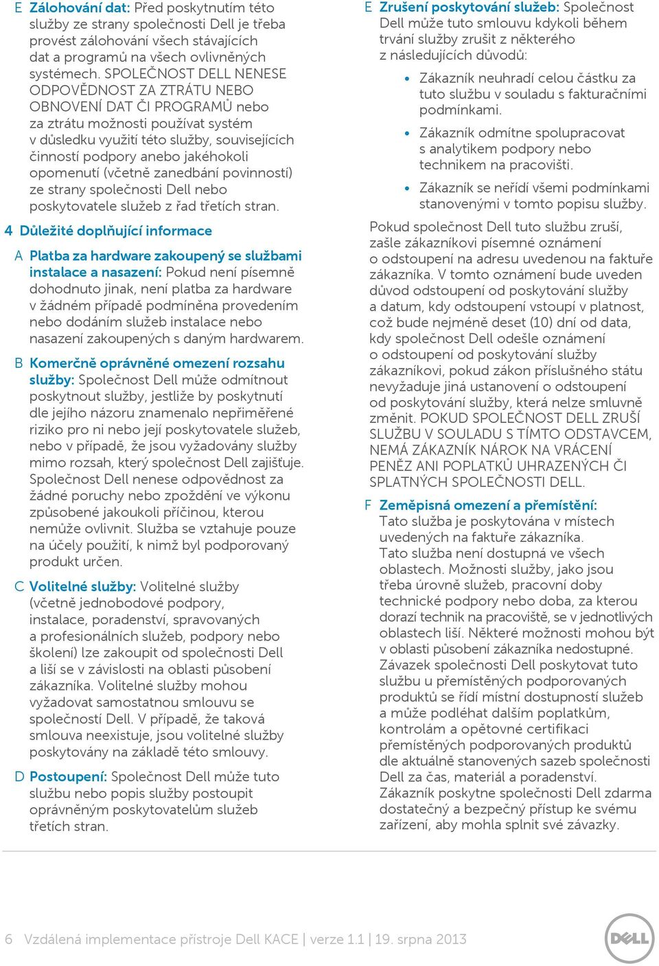 opomenutí (včetně zanedbání povinností) ze strany společnosti Dell nebo poskytovatele služeb z řad třetích stran.