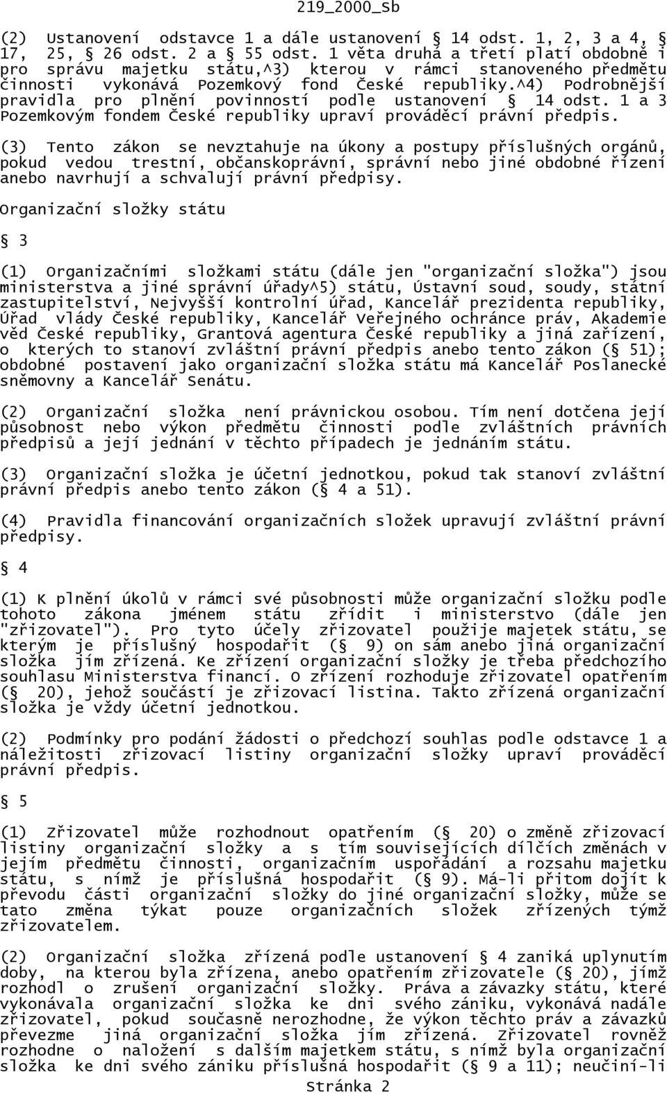 ^4) Podrobnější pravidla pro plnění povinností podle ustanovení 14 odst. 1 a 3 Pozemkovým fondem České republiky upraví prováděcí právní předpis.