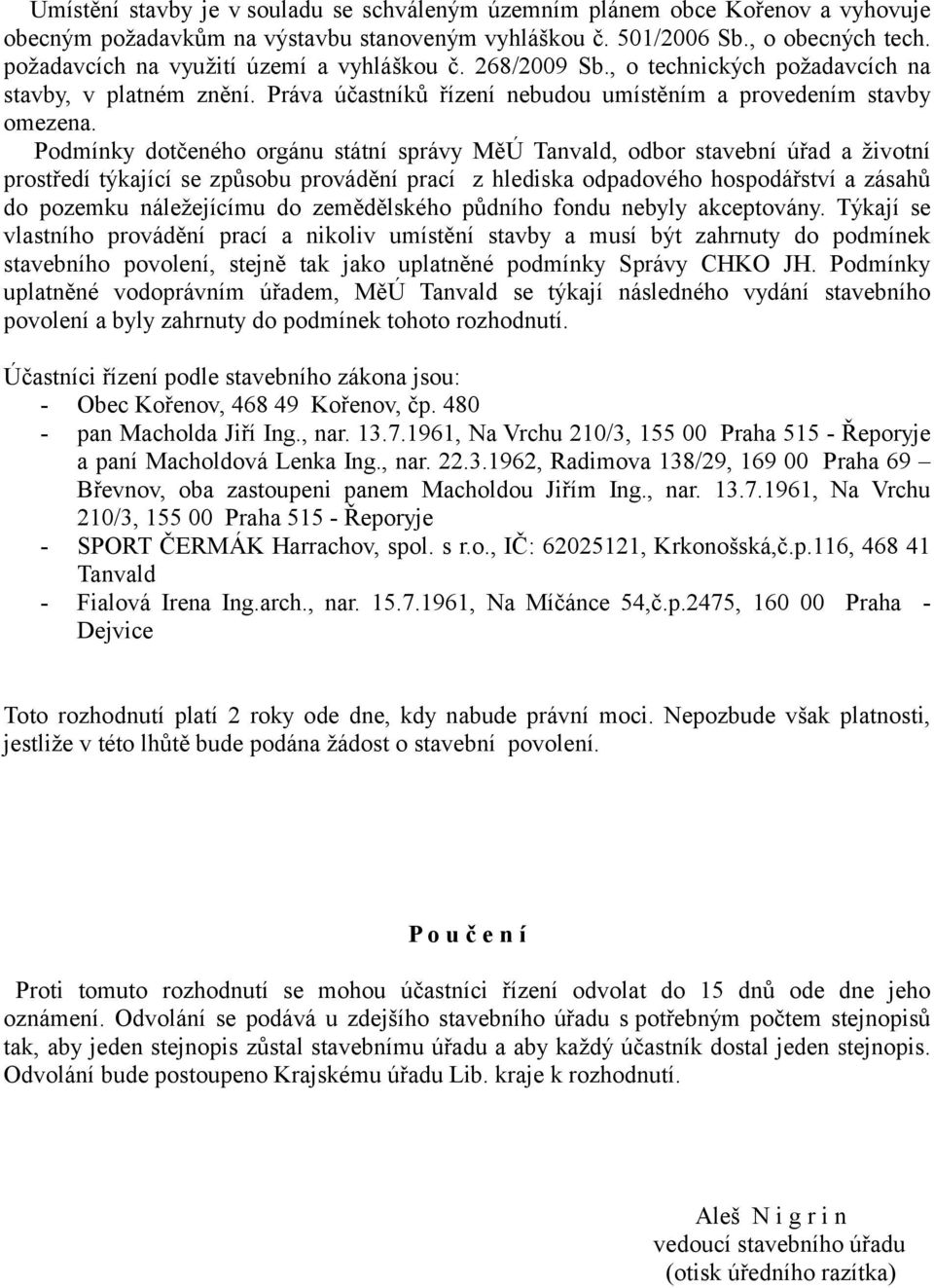 Podmínky dotčeného orgánu státní správy MěÚ Tanvald, odbor stavební úřad a životní prostředí týkající se způsobu provádění prací z hlediska odpadového hospodářství a zásahů do pozemku náležejícímu do