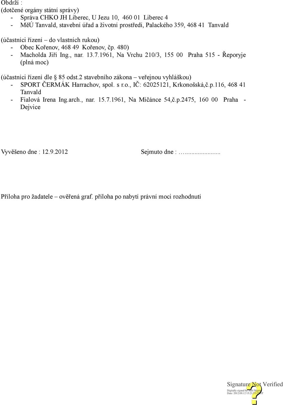 1961, Na Vrchu 210/3, 155 00 Praha 515 - Řeporyje (plná moc) (účastníci řízení dle 85 odst.2 stavebního zákona veřejnou vyhláškou) - SPORT ČERMÁK Harrachov, spol. s r.o., IČ: 62025121, Krkonošská,č.