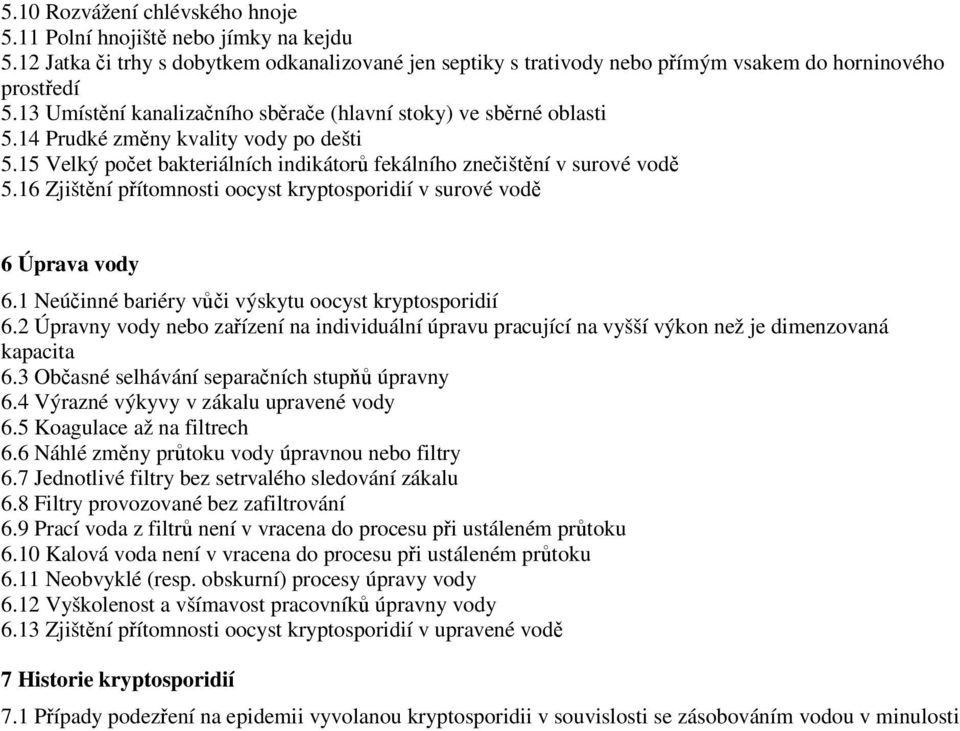 16 Zjištní pítomnosti oocyst kryptosporidií v surové vod 6 Úprava vody 6.1 Neúinné bariéry vi výskytu oocyst kryptosporidií 6.