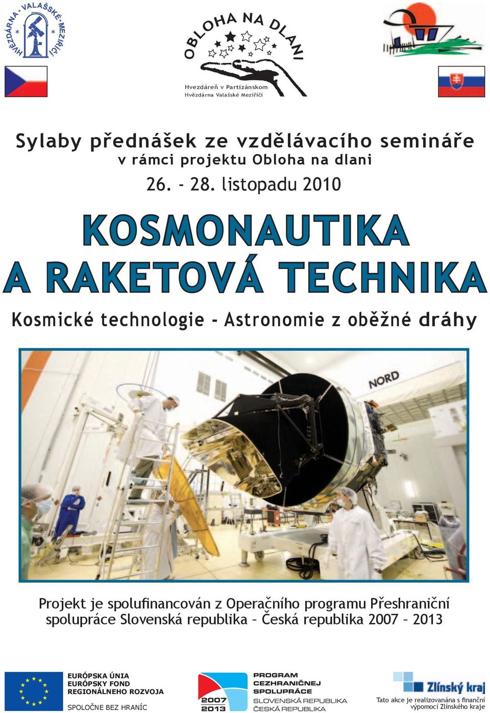 listopadu 2010 KOSMONAUTIKA A RAKETOVÁ TECHNIKA Kosmické technologie - Astronomie z oběžné dráhy Projekt je spolufinancován z