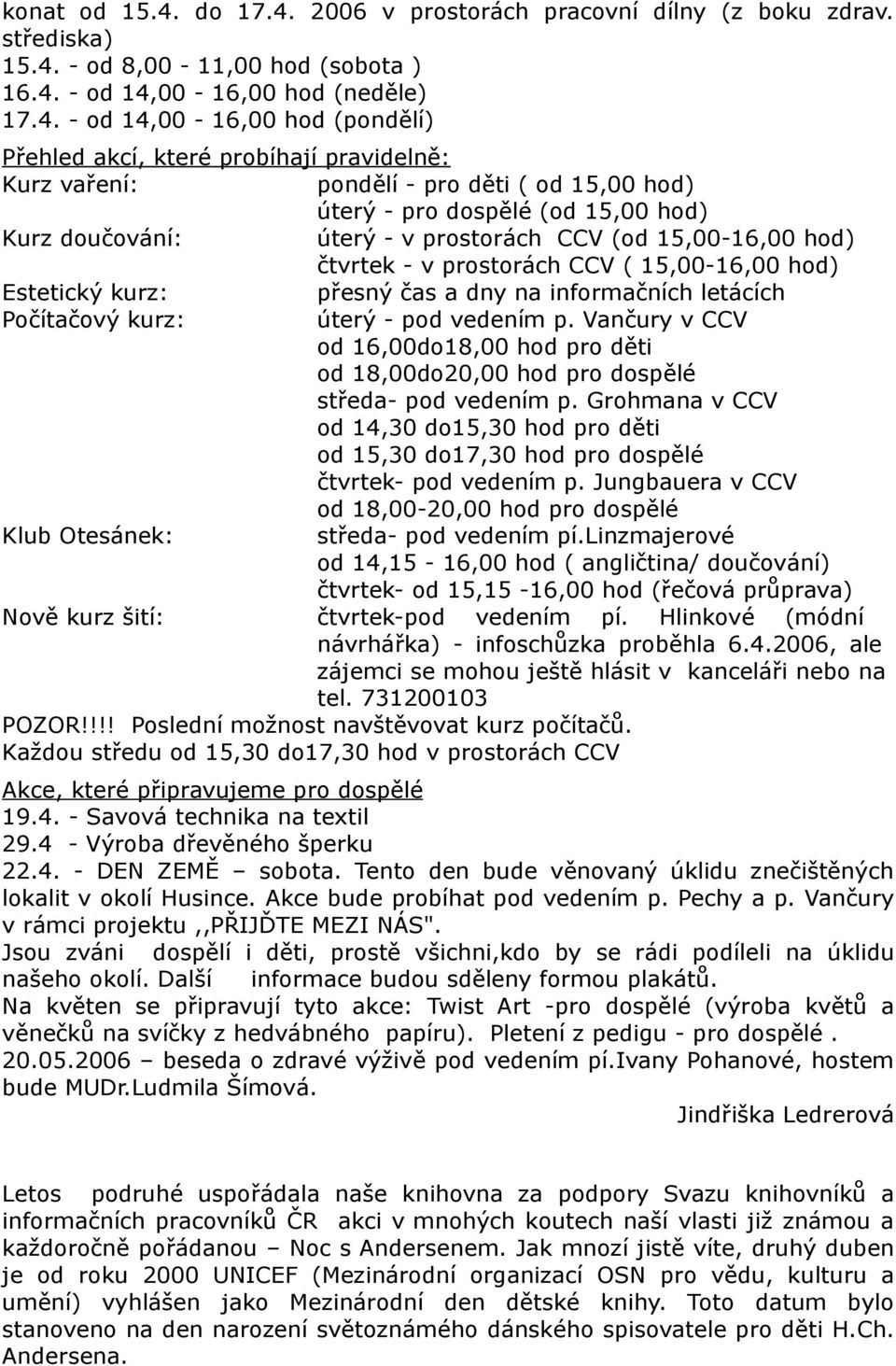 2006 v prostorách pracovní dílny (z boku zdrav. střediska) 15.4.