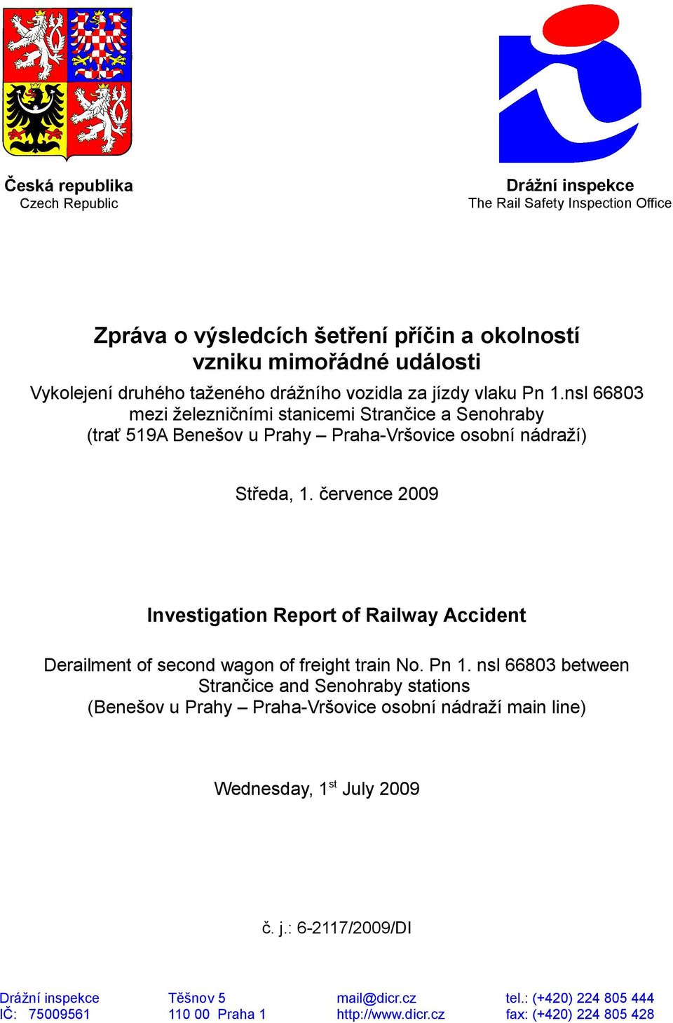 července 2009 Investigation Report of Railway Accident Derailment of second wagon of freight train No. Pn 1.