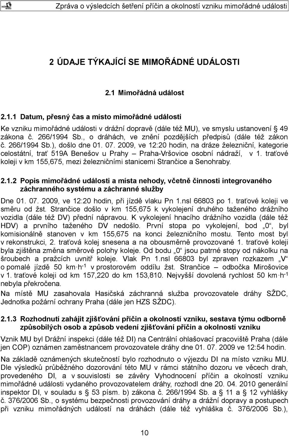 2009, ve 12:20 hodin, na dráze železniční, kategorie celostátní, trať 519A Benešov u Prahy Praha-Vršovice osobní nádraží, v 1.