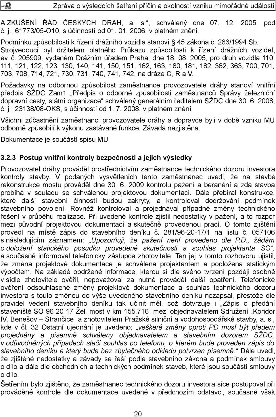 08. 2005, pro druh vozidla 110, 111, 121, 122, 123, 130, 140, 141, 150, 151, 162, 163, 180, 181, 182, 362, 363, 700, 701, 703, 708, 714, 721, 730, 731, 740, 741, 742, na dráze C, R a V.