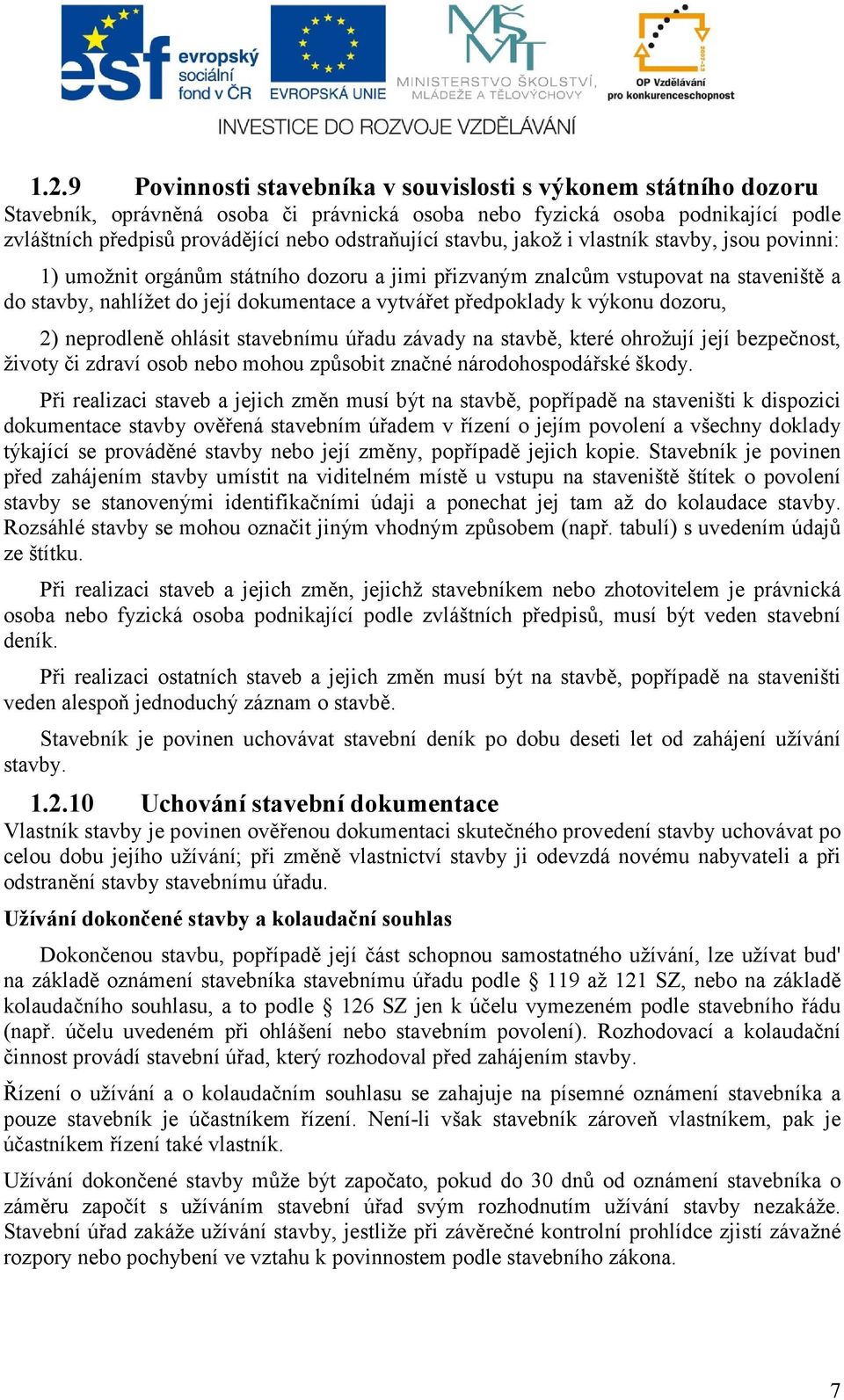 předpoklady k výkonu dozoru, 2) neprodleně ohlásit stavebnímu úřadu závady na stavbě, které ohrožují její bezpečnost, životy či zdraví osob nebo mohou způsobit značné národohospodářské škody.