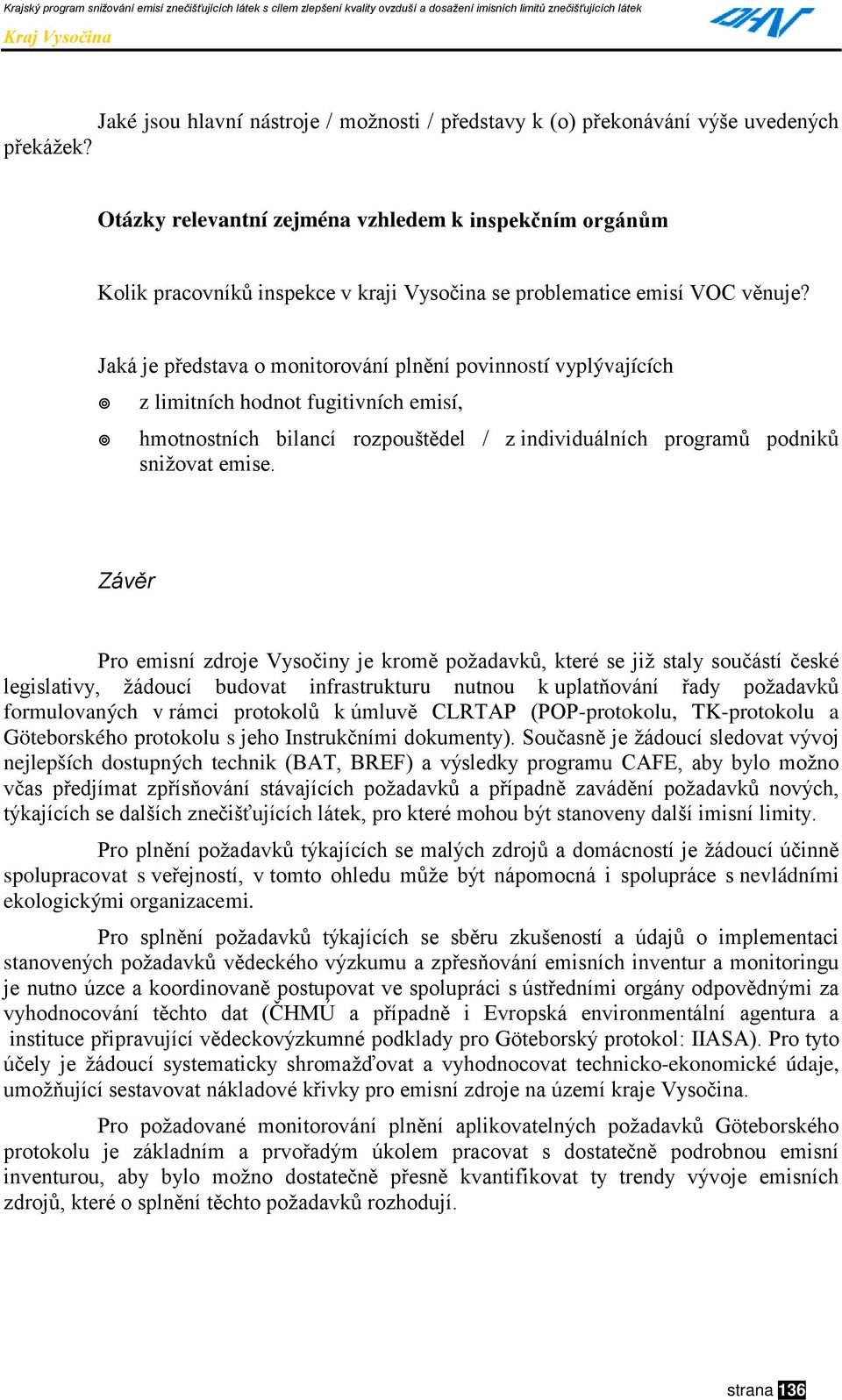 " z limitních hodnot fugitivních emisí,!" hmotnostních bilancí rozpouštědel / z individuálních programů podniků snižovat emise.