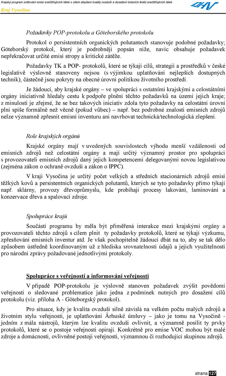 Požadavky TK a POP- protokolů, které se týkají cílů, strategií a prostředků v české legislativě výslovně stanoveny nejsou (s výjimkou uplatňování nejlepších dostupných technik), částečně jsou pokryty