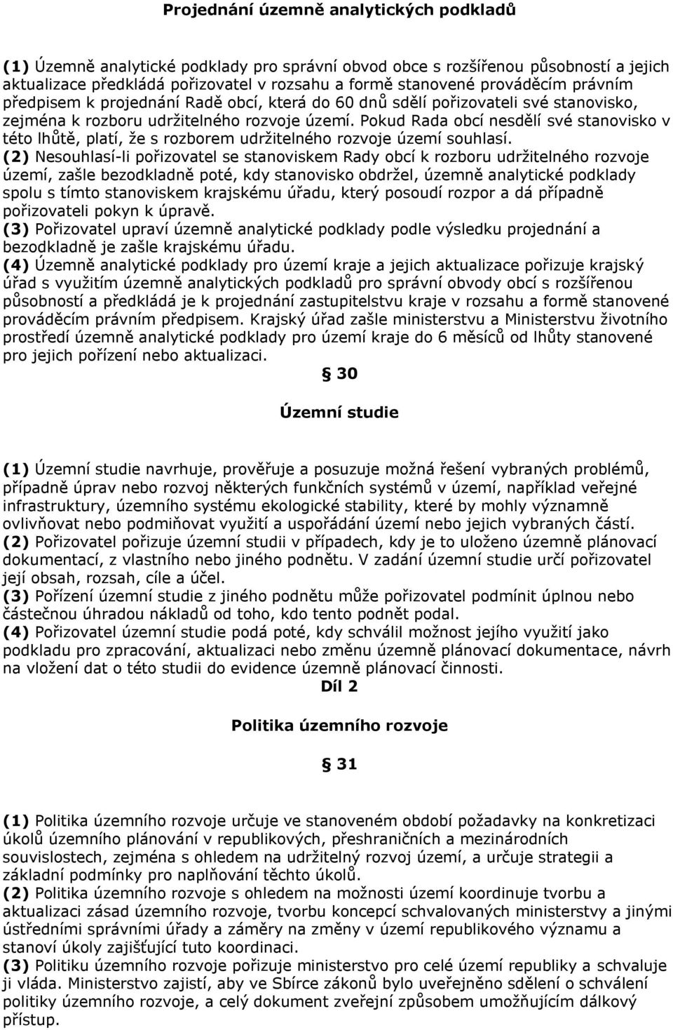 Pokud Rada obcí nesdělí své stanovisko v této lhůtě, platí, že s rozborem udržitelného rozvoje území souhlasí.