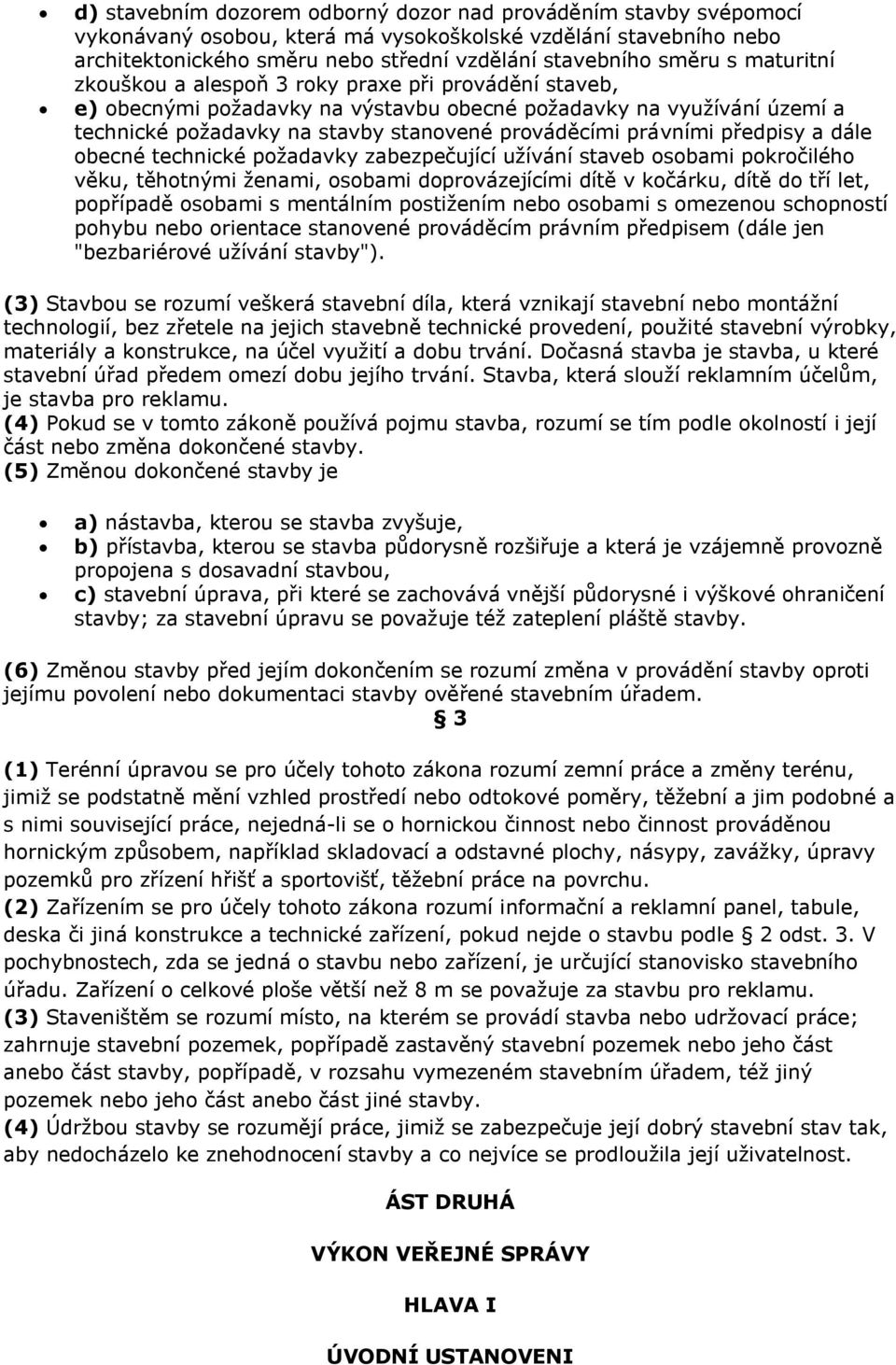 předpisy a dále obecné technické požadavky zabezpečující užívání staveb osobami pokročilého věku, těhotnými ženami, osobami doprovázejícími dítě v kočárku, dítě do tří let, popřípadě osobami s